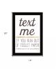 Text Me if You Run Out of Toilet Paper 1 Black Framed Print Wall Art