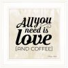 "All You Need is Love and Coffee" by Susan Ball, Ready to Hang Framed Print, White Frame - as Pic